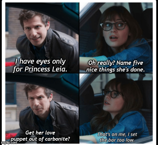 Brooklyn 99 Set the bar too low |  I have eyes only for Princess Leia. Oh really? Name five nice things she's done. Get her love puppet out of carbonite? | image tagged in brooklyn 99 set the bar too low,princess leia,simp | made w/ Imgflip meme maker