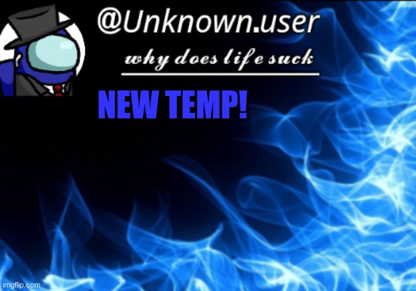 new unknown.user2 temp | NEW TEMP! | image tagged in new unknown user2 temp | made w/ Imgflip meme maker