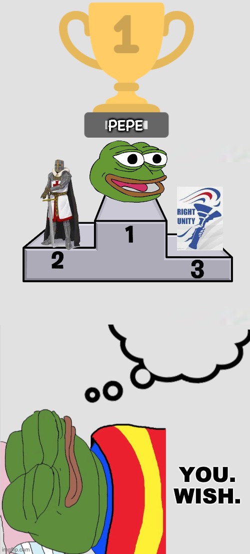 Pepe's Dreams... Vote RUP on the 29th of August! Make the right choice! | PEPE; YOU. WISH. | image tagged in memes,pepe the frog,unfunny | made w/ Imgflip meme maker