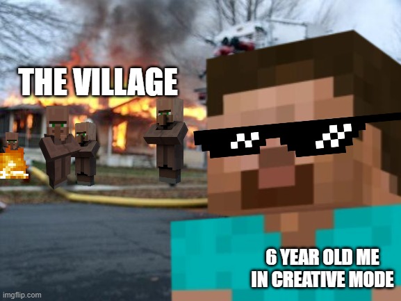 Steve what the hell ?! | THE VILLAGE; 6 YEAR OLD ME IN CREATIVE MODE | image tagged in minecraft | made w/ Imgflip meme maker