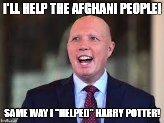 dutton on afghanis | I'LL HELP THE AFGHANI PEOPLE! SAME WAY I "HELPED" HARRY POTTER! | image tagged in voldemort | made w/ Imgflip meme maker