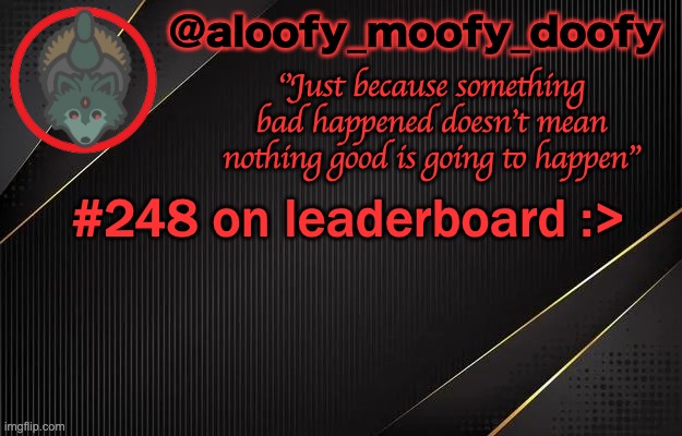 aloofy_moofy_doofy template | #248 on leaderboard :> | image tagged in aloofy_moofy_doofy template | made w/ Imgflip meme maker