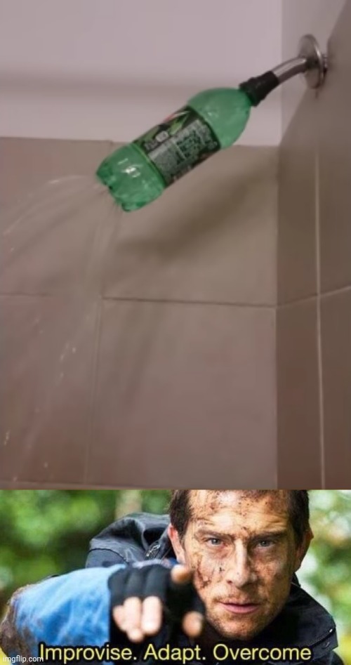 Why buy a new shower when you can use an empty bottle of mountain dew? | image tagged in improvise adapt overcome,funny,memes,funny memes,mountain dew,smart | made w/ Imgflip meme maker