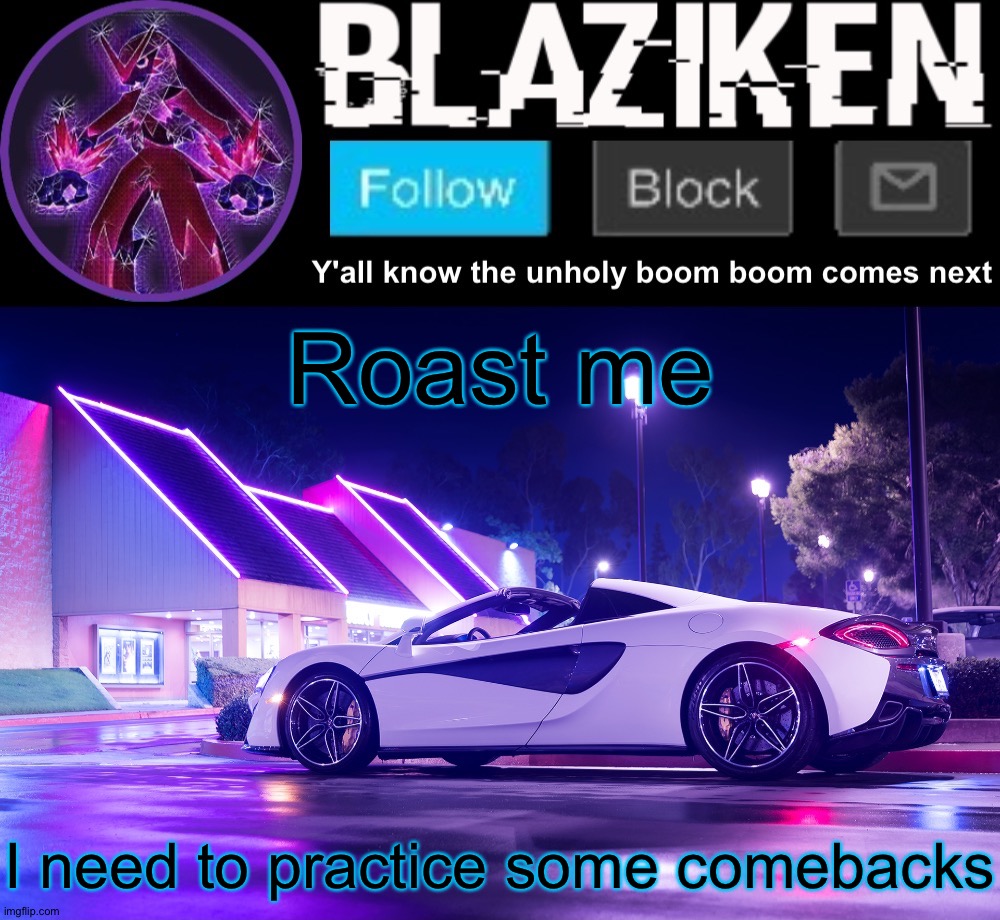 Blaziken announcement template V4 | Roast me; I need to practice some comebacks | image tagged in blaziken announcement template v4 | made w/ Imgflip meme maker