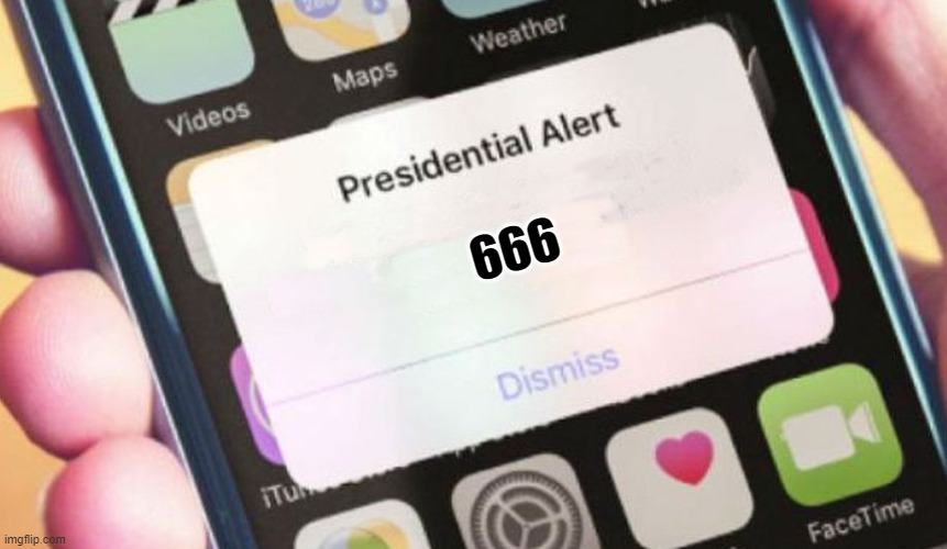 666 | 666 | image tagged in presidential alert,666 | made w/ Imgflip meme maker