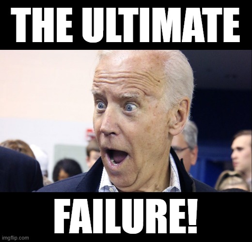 Joe Biden You Are... | THE ULTIMATE; FAILURE! | image tagged in memes,politics,joe biden,ultimate,failure,disgrace | made w/ Imgflip meme maker