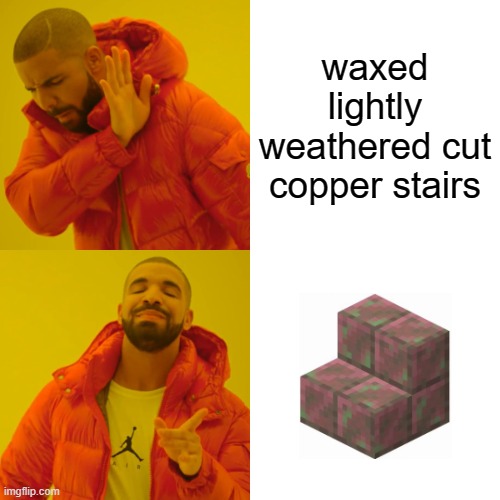 Drake Hotline Bling Meme | waxed lightly weathered cut copper stairs | image tagged in memes,drake hotline bling | made w/ Imgflip meme maker