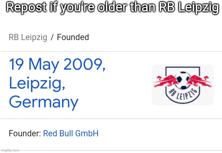 Let's go a little earlier than South Sudan. | Repost if you're older than RB Leipzig | made w/ Imgflip meme maker