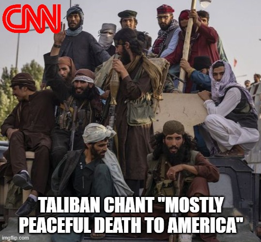 Taliban | TALIBAN CHANT "MOSTLY PEACEFUL DEATH TO AMERICA" | image tagged in taliban | made w/ Imgflip meme maker