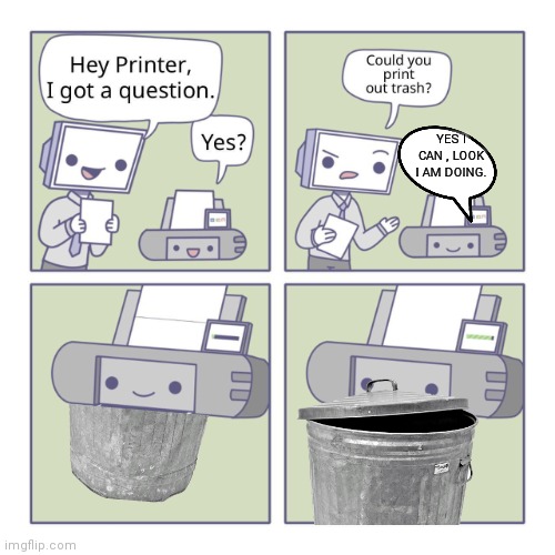 Hey Printer | YES I CAN , LOOK I AM DOING. | image tagged in hey printer | made w/ Imgflip meme maker
