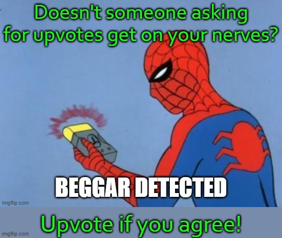 I'm close to getting a new icon. |  Doesn't someone asking for upvotes get on your nerves? Upvote if you agree! | image tagged in upvote beggar detected,imgflip meme,ironic | made w/ Imgflip meme maker