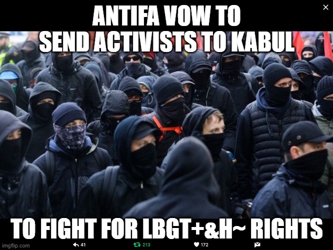 Antifa | ANTIFA VOW TO SEND ACTIVISTS TO KABUL; TO FIGHT FOR LBGT+&H~ RIGHTS | image tagged in antifa | made w/ Imgflip meme maker
