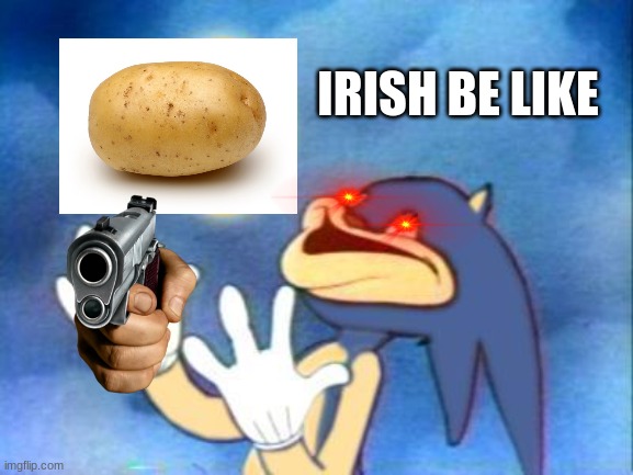 wot ya doin m8 | IRISH BE LIKE | image tagged in sanic,irish,irish guy | made w/ Imgflip meme maker