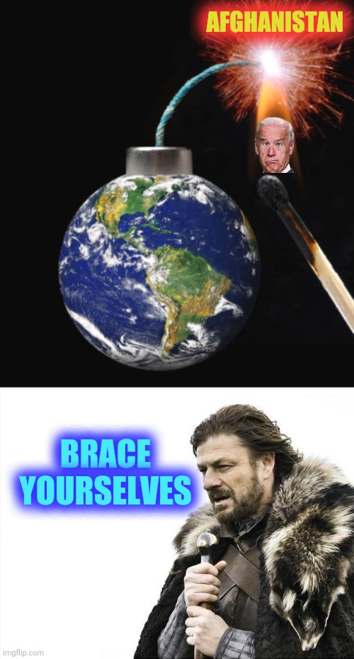 AFGHANISTAN; BRACE YOURSELVES | image tagged in memes,brace yourselves x is coming | made w/ Imgflip meme maker