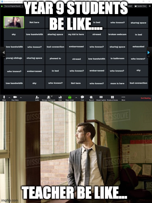 Zoom Teacher Be Like | YEAR 9 STUDENTS BE LIKE.... TEACHER BE LIKE... | image tagged in teacher,zoom,lonely | made w/ Imgflip meme maker