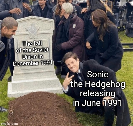 Grant Gustin over grave | The fall of the Soviet Union in December 1991; Sonic the Hedgehog releasing in June 1991 | image tagged in grant gustin over grave,soviet union,sonic the hedgehog | made w/ Imgflip meme maker