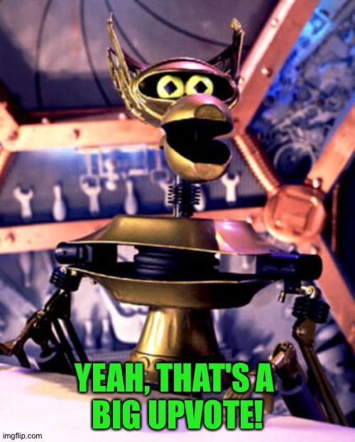 Crow T Robot MST3K | YEAH, THAT'S A 
BIG UPVOTE! | image tagged in crow t robot mst3k | made w/ Imgflip meme maker