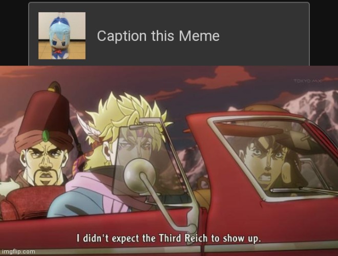 image tagged in i didn't expect the third reich to show up | made w/ Imgflip meme maker