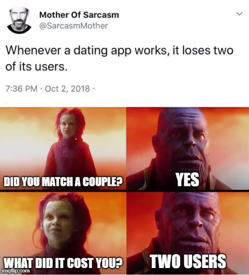 image tagged in dating,online dating,internet dating,thanos what did it cost,what did it cost,tinder | made w/ Imgflip meme maker