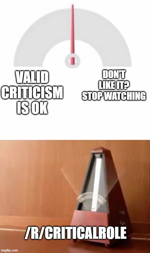 Metronome | DON'T LIKE IT? STOP WATCHING; VALID CRITICISM IS OK; /R/CRITICALROLE | image tagged in metronome | made w/ Imgflip meme maker