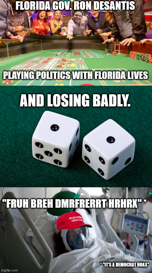 Governor Ron Death-santis | FLORIDA GOV. RON DESANTIS; PLAYING POLITICS WITH FLORIDA LIVES; AND LOSING BADLY. "FRUH BREH DMRFRERRT HRHRX" *; * "IT'S A DEMOCRAT HOAX" | image tagged in killer desantis | made w/ Imgflip meme maker