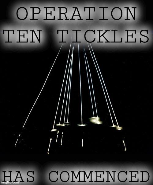 OPERATION TEN TICKLES HAS COMMENCED | OPERATION TEN TICKLES; HAS COMMENCED | image tagged in tentacles,ten tickles,mirv,merv griffin,ssbn,admiral rickover | made w/ Imgflip meme maker