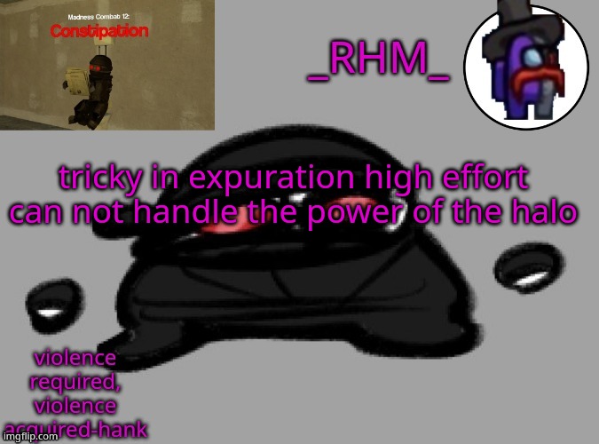 dsifhdsofhadusifgdshfdshbvcdsahgfsJK | tricky in expuration high effort can not handle the power of the halo | image tagged in rhm temp | made w/ Imgflip meme maker