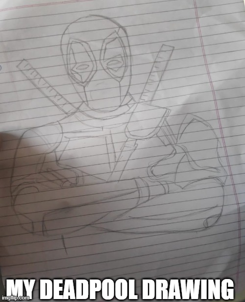 my deadpool drawing.. | MY DEADPOOL DRAWING | image tagged in deadpool,drawing,marvel | made w/ Imgflip meme maker