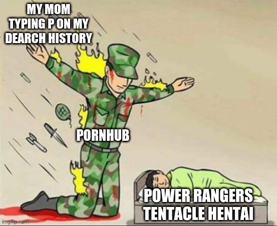 Soldier protecting sleeping child | MY MOM TYPING P ON MY DEARCH HISTORY PORNHUB POWER RANGERS TENTACLE HENTAI | image tagged in soldier protecting sleeping child | made w/ Imgflip meme maker