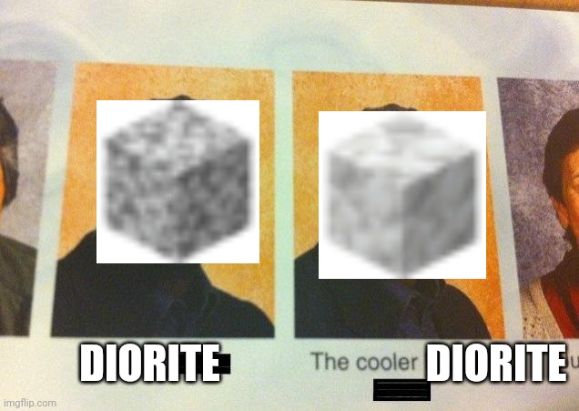 My first meme in a month | DIORITE; DIORITE | image tagged in the cooler daniel | made w/ Imgflip meme maker