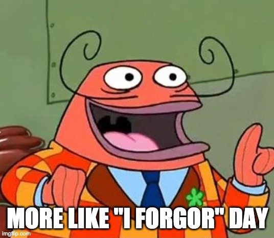 More like belongs in the trash | MORE LIKE "I FORGOR" DAY | image tagged in more like belongs in the trash | made w/ Imgflip meme maker