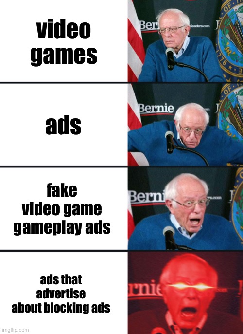 Ads | video games; ads; fake video game gameplay ads; ads that advertise about blocking ads | image tagged in bernie sanders reaction nuked | made w/ Imgflip meme maker