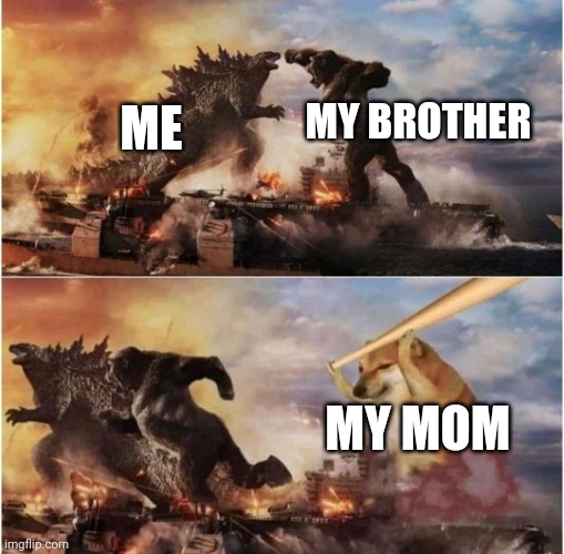 Kong Godzilla Doge | MY BROTHER; ME; MY MOM | image tagged in kong godzilla doge | made w/ Imgflip meme maker