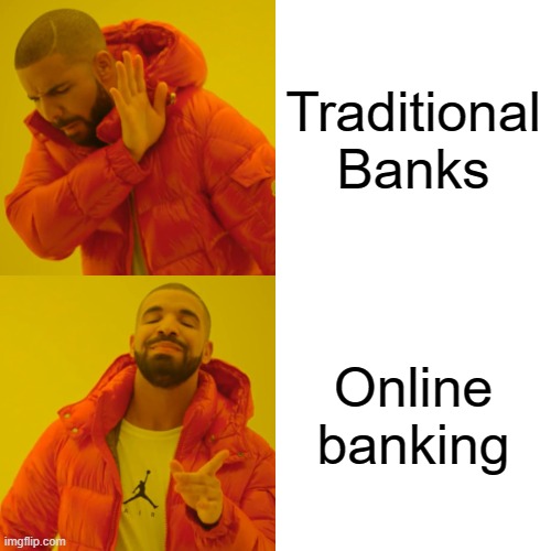 Drake Hotline Bling Meme | Traditional Banks; Online banking | image tagged in memes,drake hotline bling | made w/ Imgflip meme maker