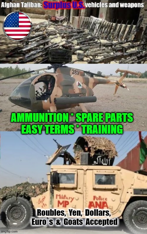 Afghan Surplus | Roubles,  Yen,  Dollars,  Euro`s  &  Goats  Accepted | image tagged in taliban | made w/ Imgflip meme maker