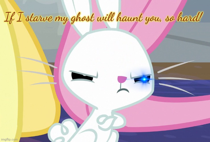 Angel's Glare Look (MLP) | If I starve my ghost will haunt you, so hard! | image tagged in angel's glare look mlp | made w/ Imgflip meme maker