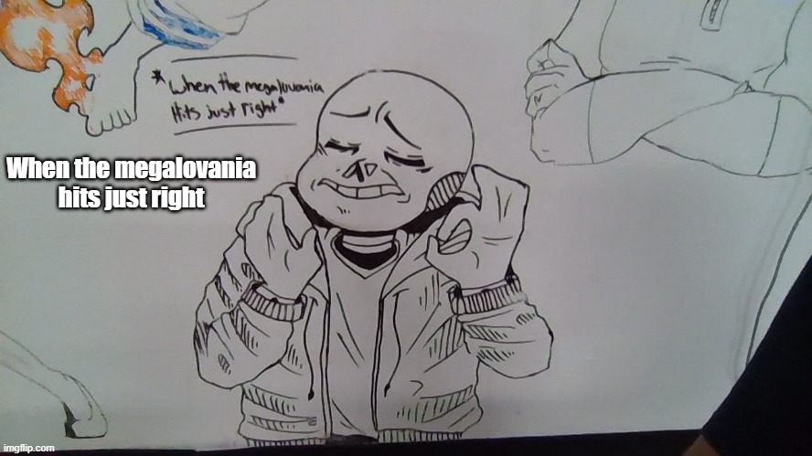 Sans Memes | When the megalovania hits just right | image tagged in sans undertale,undertale,drawing | made w/ Imgflip meme maker