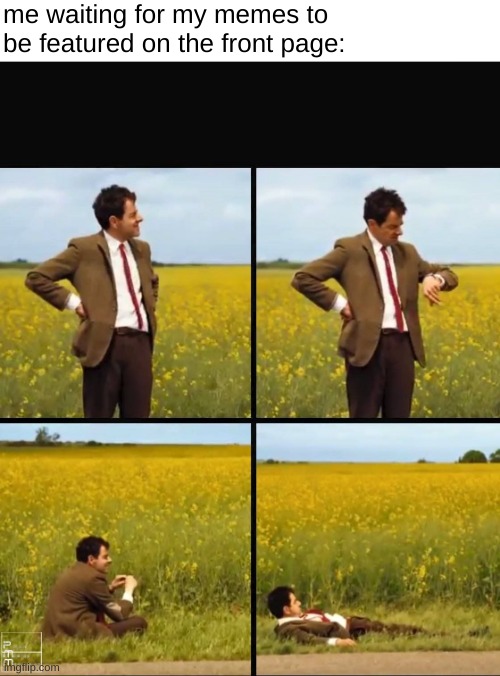 Waiting | me waiting for my memes to be featured on the front page: | image tagged in mr bean waiting,imgflip,front page | made w/ Imgflip meme maker