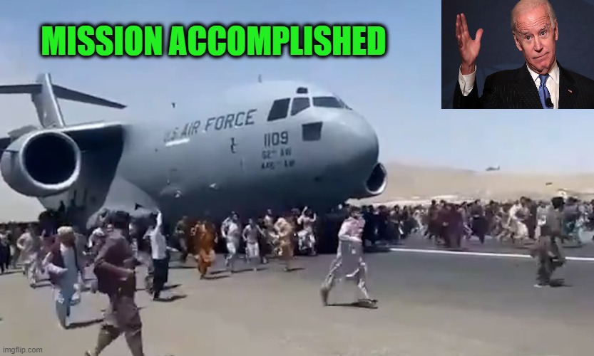 Goodbye and Good Luck | MISSION ACCOMPLISHED | image tagged in joe biden,afghanistan,fall of kabul | made w/ Imgflip meme maker