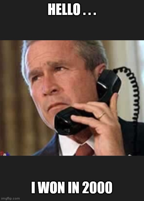 Hello George bush  | HELLO . . . I WON IN 2000 | image tagged in hello george bush | made w/ Imgflip meme maker