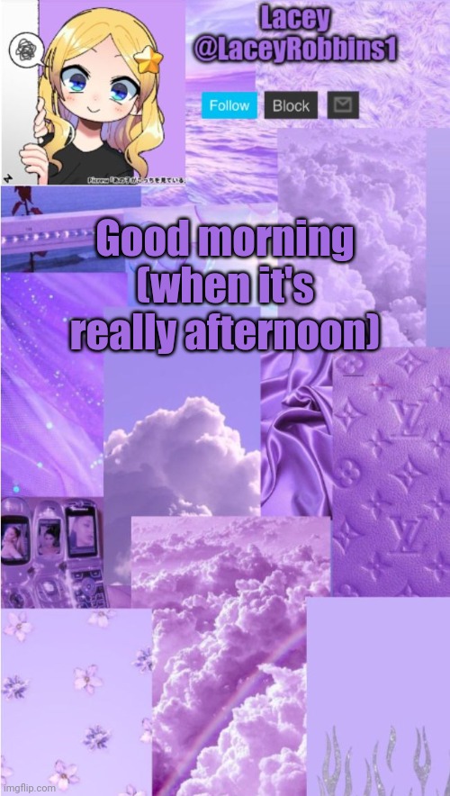 Lacey announcement template | Good morning (when it's really afternoon) | image tagged in lacey announcement template | made w/ Imgflip meme maker