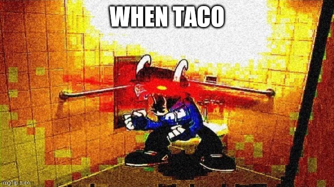 me when booba | WHEN TACO | made w/ Imgflip meme maker