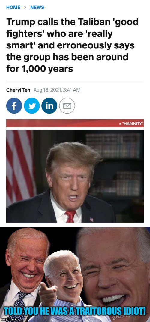 TOLD YOU HE WAS A TRAITOROUS IDIOT! | image tagged in joe biden laughing,donald trump is an idiot | made w/ Imgflip meme maker