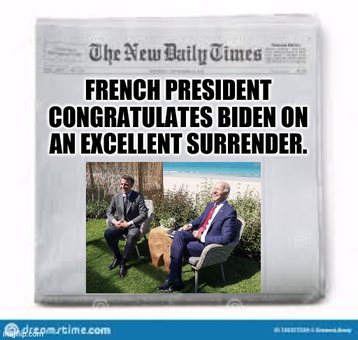 New York times headlines | FRENCH PRESIDENT CONGRATULATES BIDEN ON AN EXCELLENT SURRENDER. | image tagged in biden,afghanistan,macron | made w/ Imgflip meme maker