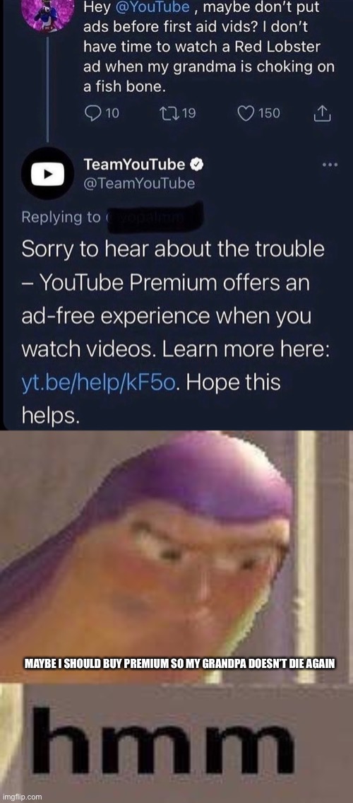 Polly | MAYBE I SHOULD BUY PREMIUM SO MY GRANDPA DOESN’T DIE AGAIN | image tagged in buzz lightyear hmm,funny,funny memes,memes,dark humor | made w/ Imgflip meme maker