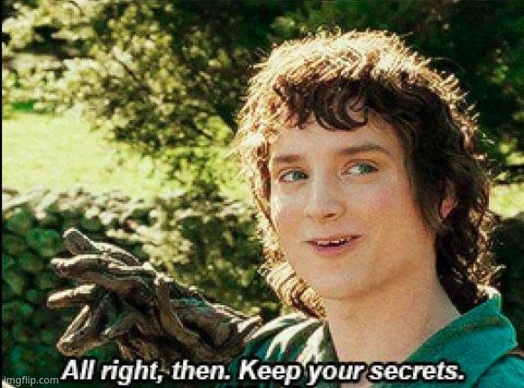Keep your secrets | image tagged in keep your secrets | made w/ Imgflip meme maker