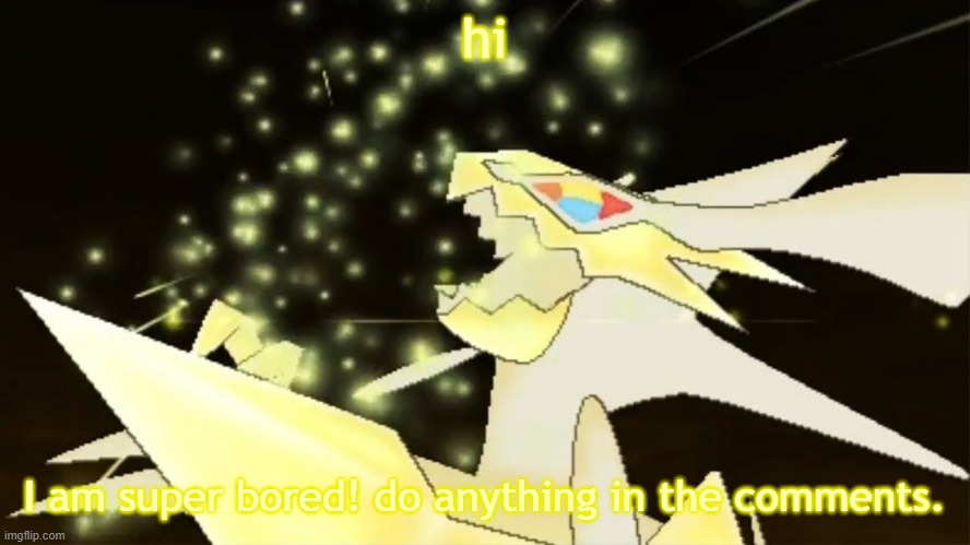 Angry necrozma | hi; I am super bored! do anything in the comments. | image tagged in angry necrozma | made w/ Imgflip meme maker