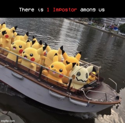 image tagged in 1 impostor,pikachu boat | made w/ Imgflip meme maker