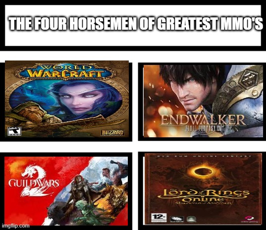 4 Horsemen of | THE FOUR HORSEMEN OF GREATEST MMO'S | image tagged in 4 horsemen of,guild wars 2,world of warcraft,ffxiv,lord of the rings | made w/ Imgflip meme maker