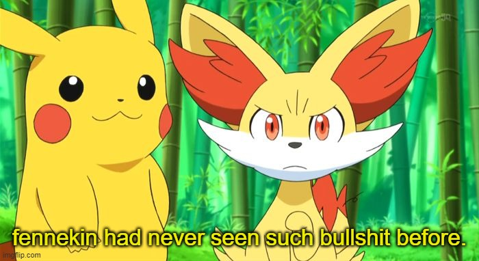 Fennekin had never seen such bullshit before Blank Meme Template